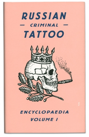 Russian Criminal Tattoo Encyclopaedia | volume 1